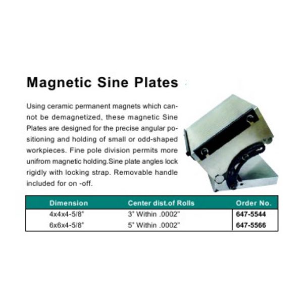 MHC 647-5566 Magnetic Sine Plate Length : 6" Width : 6" Height x 4-5/8" Centre distance of rollers : 5" Accuracy .0002"